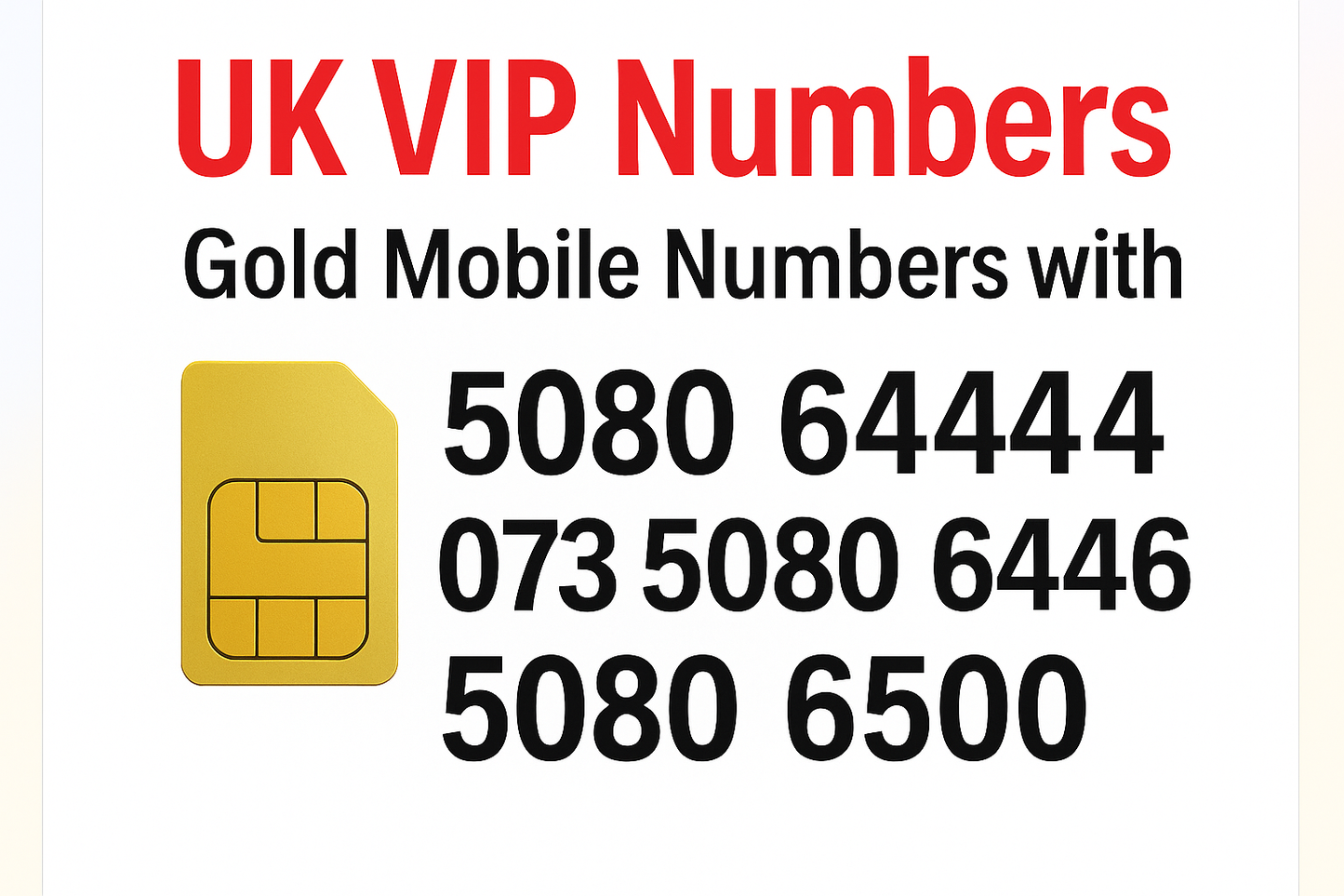 Gold SIM card with text UK VIP Numbers and Gold Mobile Numbers showing 5080 6444, 07350806446, 5080 6500, and 5080 6555 on white background.